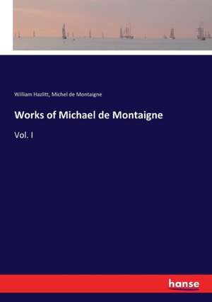 Works of Michael de Montaigne de William Hazlitt