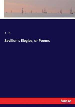 Savillon's Elegies, or Poems de A. B.