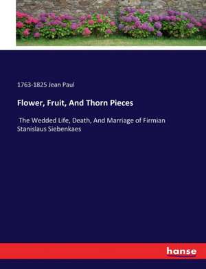 Flower, Fruit, And Thorn Pieces de Jean Paul