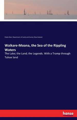 Waikare-Moana, the Sea of the Rippling Waters de Elsdon Best