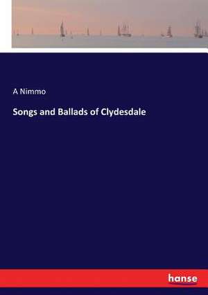 Songs and Ballads of Clydesdale de A. Nimmo