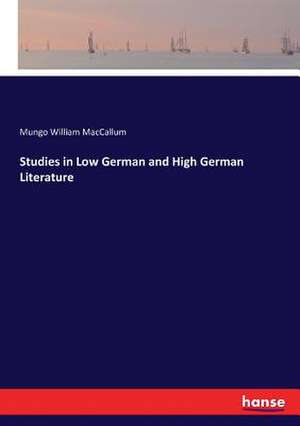 Studies in Low German and High German Literature de Mungo William Maccallum