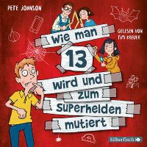 Wie man 13 wird und zum Superhelden mutiert (Wie man 13 wird 4) de Pete Johnson