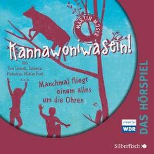 Kannawoniwasein - Hörspiele 2: Kannawoniwasein - Manchmal fliegt einem alles um die Ohren - Das Hörspiel de Martin Muser