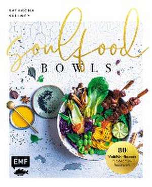 Soulfood Bowls - 80 Wohlfühl-Rezepte mit Aromenfeuerwerk de Katharina Küllmer