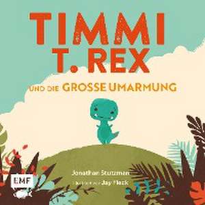 Timmi T-Rex und die große Umarmung de Jonathan Stutzman