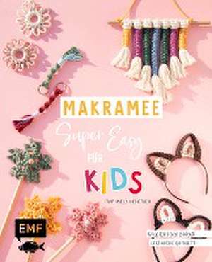 Makramee super easy - Für Kids de Raphaela Hentrich