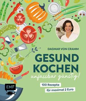 Gesund kochen - unfassbar günstig! de Dagmar Von Cramm