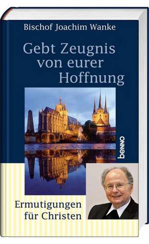 Gebt Zeugnis von eurer Hoffnung de Joachim Wanke