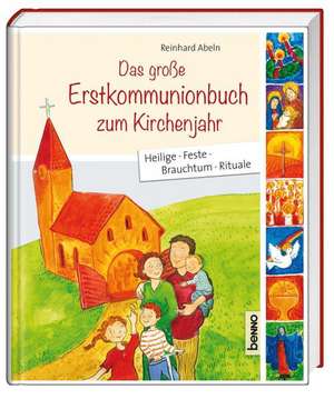 Das große Erstkommunionbuch zum Kirchenjahr de Reinhard Abeln