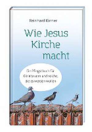 Wie Jesus Kirche macht de Reinhard Körner