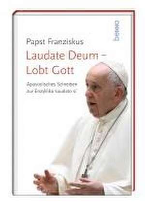 Laudate Deum - Lobt Gott de Papst Franziskus