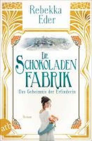 Die Schokoladenfabrik - Das Geheimnis der Erfinderin de Rebekka Eder