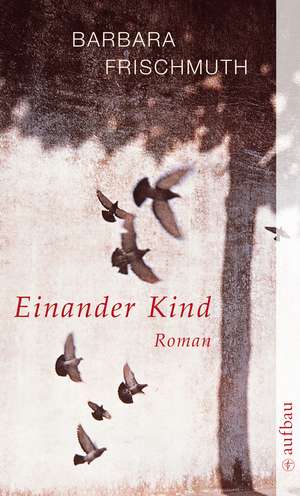 Einander Kind de Barbara Frischmuth