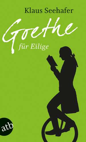 Goethe für Eilige de Klaus Seehafer