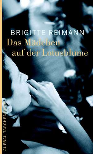 Das Mädchen auf der Lotosblume de Brigitte Reimann