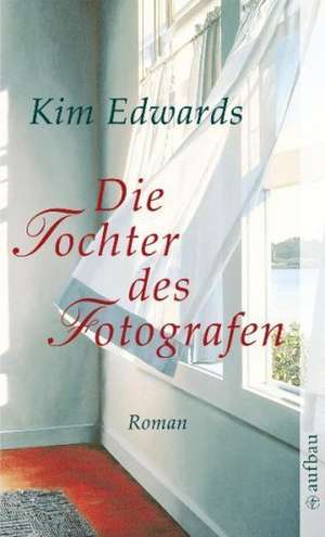 Die Tochter des Fotografen de Kim Edwards