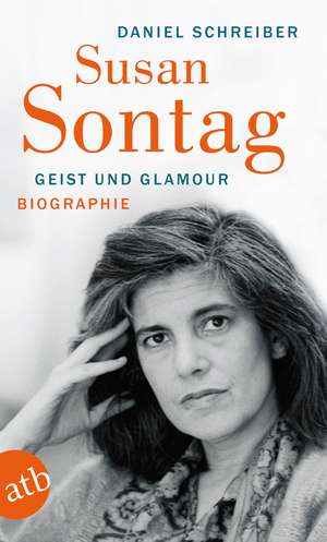 Susan Sontag. Geist und Glamour de Daniel Schreiber