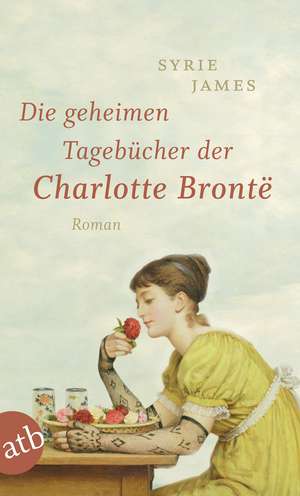 Die geheimen Tagebücher der Charlotte Brontë de Syrie James