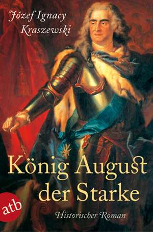 König August der Starke de Józef Ignacy Kraszewski