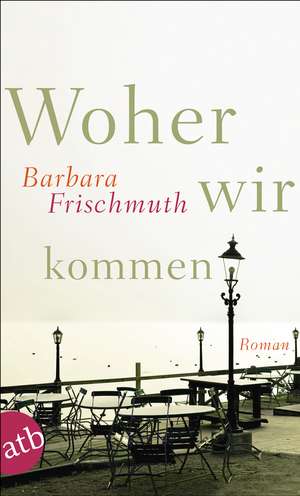 Woher wir kommen de Barbara Frischmuth