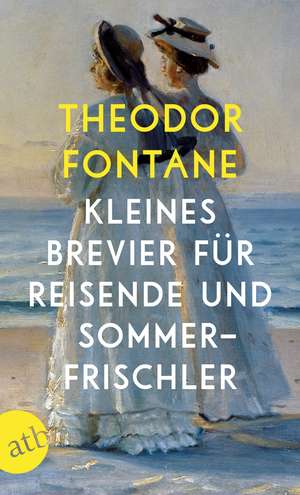 Kleines Brevier für Reisende und Sommerfrischler de Theodor Fontane