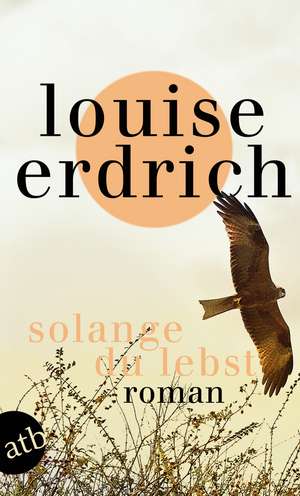 Solange du lebst de Louise Erdrich