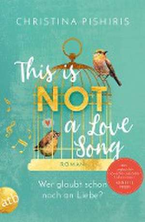 This Is (Not) a Love Song de Christina Pishiris