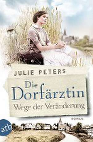 Die Dorfärztin - Wege der Veränderung de Julie Peters