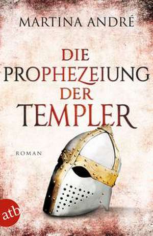 Die Prophezeiung der Templer de Martina André