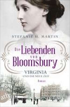 Die Liebenden von Bloomsbury - Virginia und die neue Zeit de Stefanie H. Martin