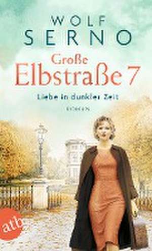 Große Elbstraße 7 - Liebe in dunkler Zeit de Wolf Serno