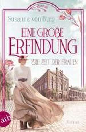 Die Zeit der Frauen - Eine große Erfindung de Susanne von Berg