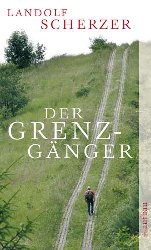 Der Grenz-Gänger de Landolf Scherzer