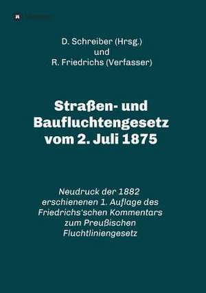 Straen- Und Baufluchtengesetz Vom 2. Juli 1875 de R. Friedrichs