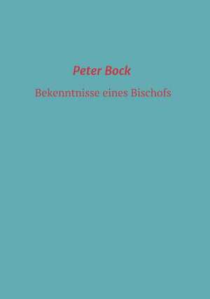 Bekenntnisse Eines Bischofs de Peter Bock