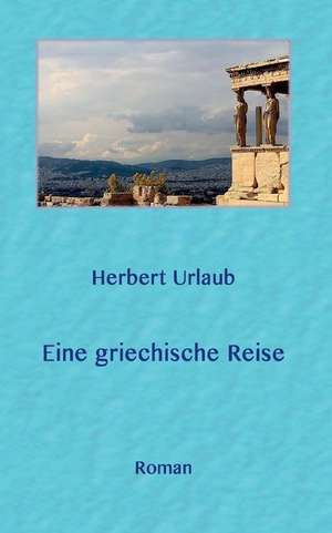 Eine griechische Reise de Herbert Urlaub