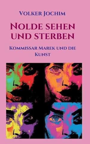 Nolde sehen und sterben de Volker Jochim