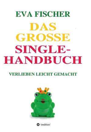 Das große Single-Handbuch de Eva Fischer