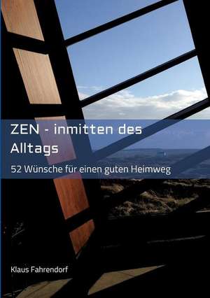 ZEN - Inmitten des Alltags de Klaus Fahrendorf