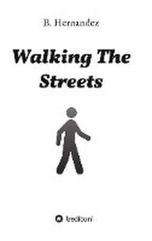 Walking the Streets de B. Hernandez