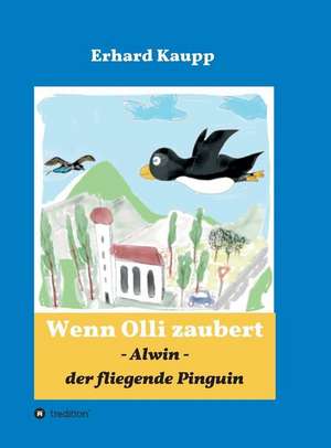 Alwin, der fliegende Pinguin de Erhard Kaupp