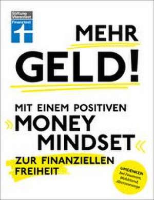 Mehr Geld! Mit einem positiven Money Mindset zur finanziellen Freiheit de Christian Eigner