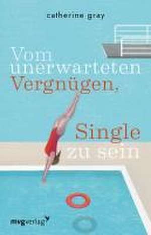 Vom unerwarteten Vergnügen, Single zu sein de Catherine Gray