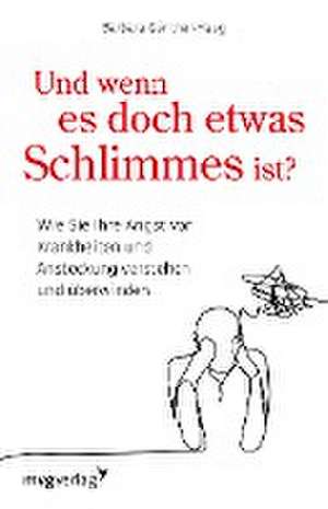 Und wenn es doch etwas Schlimmes ist? de Barbara Günther-Haug