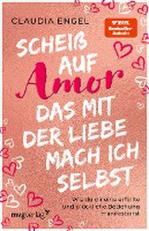 Scheiß auf Amor, das mit der Liebe mach ich selbst de Claudia Engel