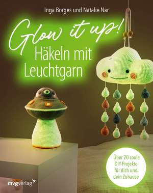 Glow it up: Häkeln mit Leuchtgarn de Inga Borges