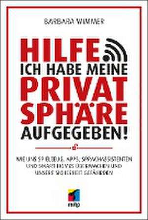 Hilfe, ich habe meine Privatsphäre aufgegeben! de Barbara Wimmer