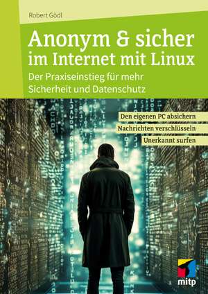 Anonym & sicher im Internet mit Linux de Robert Gödl