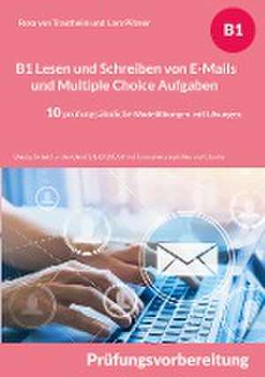 B1 Lesen und Schreiben von E-Mails und Multiple Choice Aufgaben für die Prüfungsvorbereitung de Rosa von Trautheim